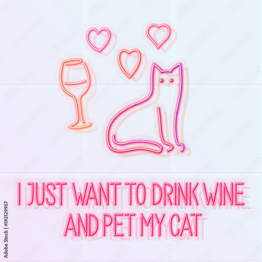 I just want to stay home and pet my cat. Neon illuminated typography with cat, wine and hearts. Isolated line art style hand drawn illustration on light tiled background.