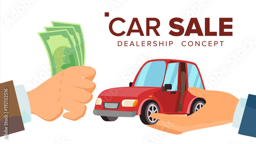 Car Sale Concept Vector. Dealer Salesman Hand With A Car. Buying A Car. Customer Hand Holding Money. Isolated Flat Illustration