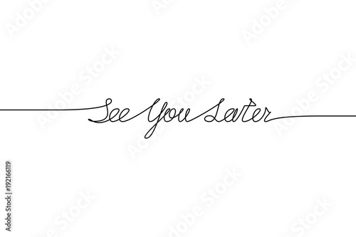 SEE YOU LATER handwritten inscription. Hand drawn lettering. alligraphy. One line drawing of phrase Vector illustration