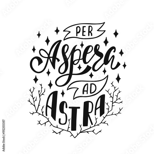Per Aspera Ad Astra - latin phrase means Through Hardships To The Stars. Hand drawn inspirational vector quote for prints.