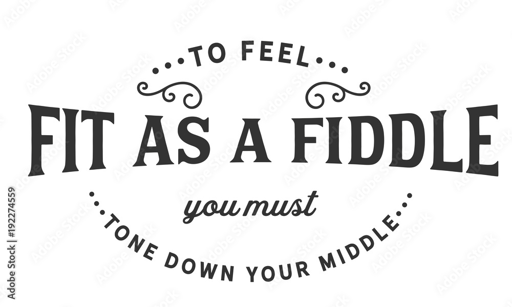 to feel fit as a fiddle you must tone down your middle to feel fit as a fiddle you must tone down your middle
