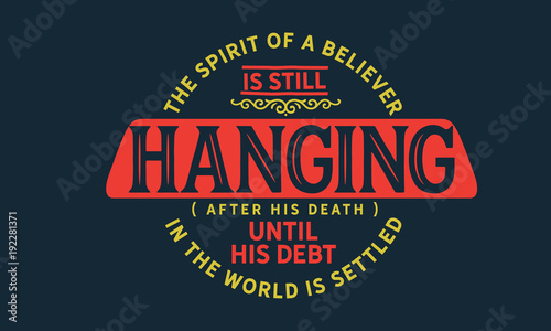 the spirit of a believer is still hanging (after his death) until his debt in the world is settled