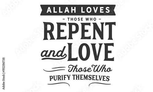 Allah loves those who repent and love those who purify themselves