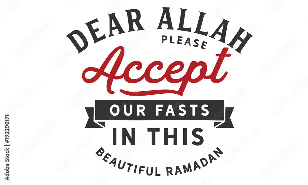 dear Allah please accept our fasts in this beautiful Ramadan