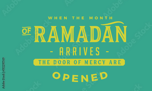 when the month of ramadan arrives the door of mercy are opened