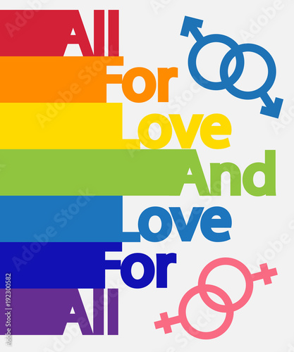 Inscription Everything for love and love for all colors of the rainbow. The concept of freedom to choose a partner for relationships, homosexuality. Badges of relations between two women and two men