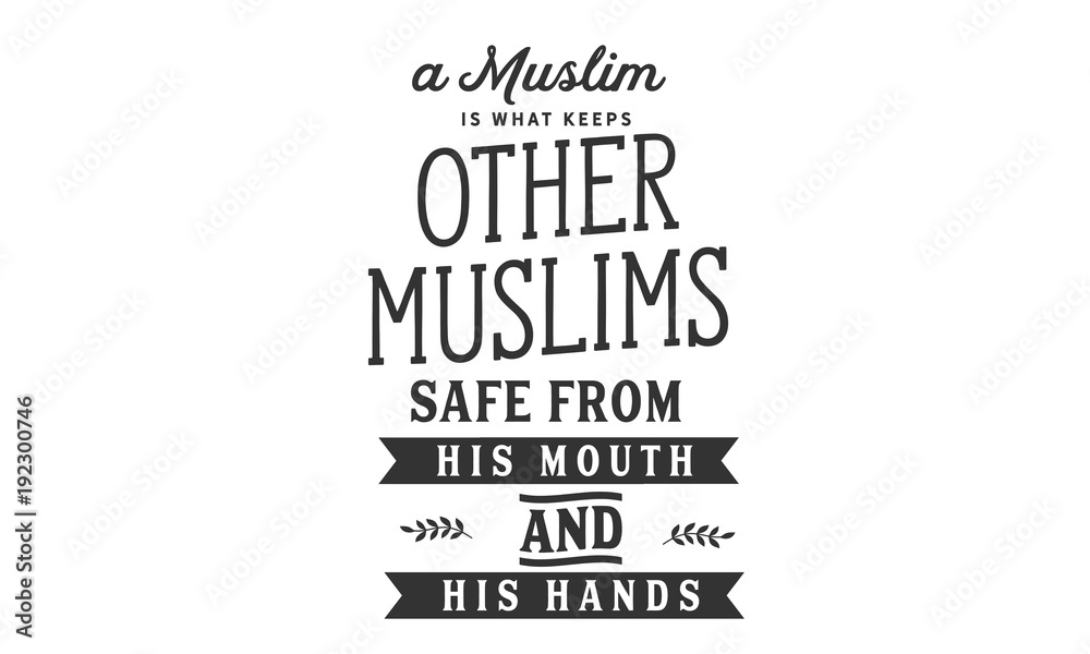 A Muslim is what keeps other Muslims safe From his mouth and his hands
