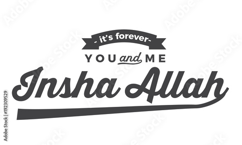 t’s forever you & me Insha Allah.