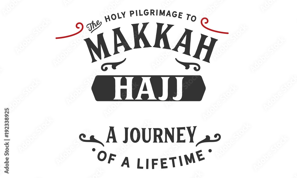 the holy pilgrimage to Makkah hajj a journey of a lifetime