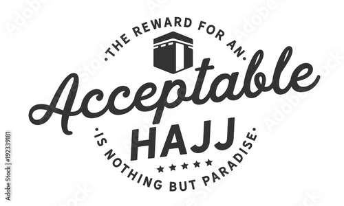 The reward for an acceptable hajj is nothing but Paradise.