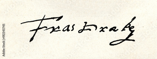 Autograph of Francis Drake, English sea captain, slave trader and privateer of the Elizabethan era (from Spamers Illustrierte Weltgeschichte, 1894, 5[1], 644) photo