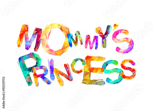 Mommy's princess. Inscription of triangular letters