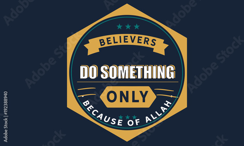 believers do something only because of Allah