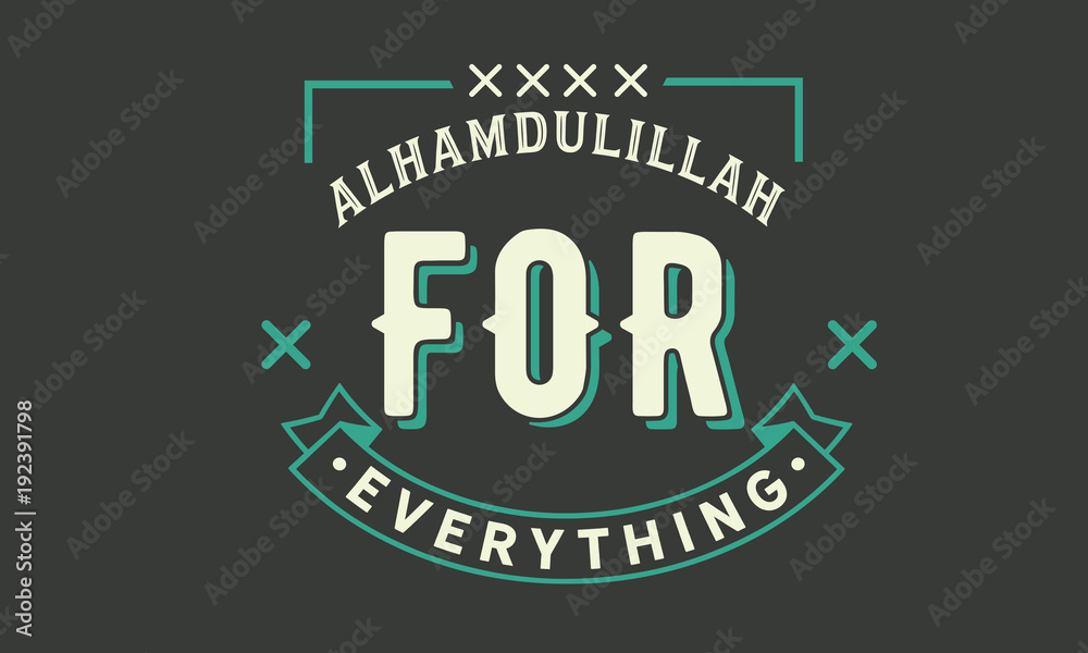 Alhamdulillah for everything means thank you
