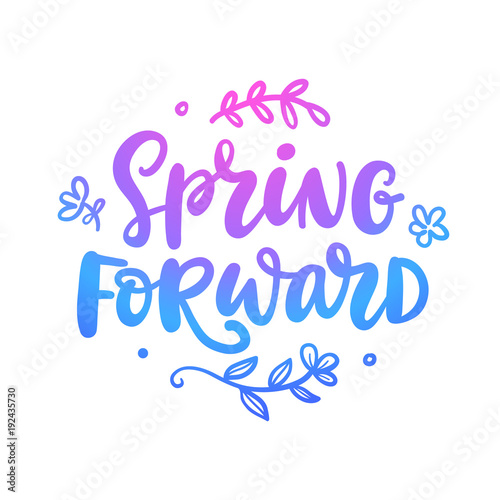 Spring forward quote. Seasonal hand written lettering