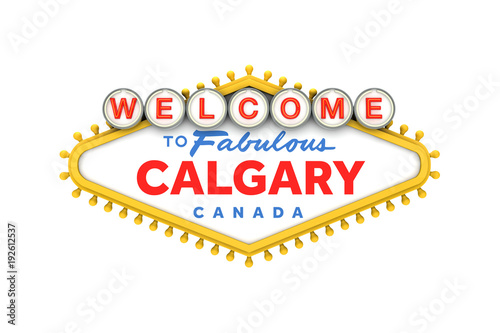 Welcome to Calgary, Canada sign in classic las vegas style design . 3D Rendering