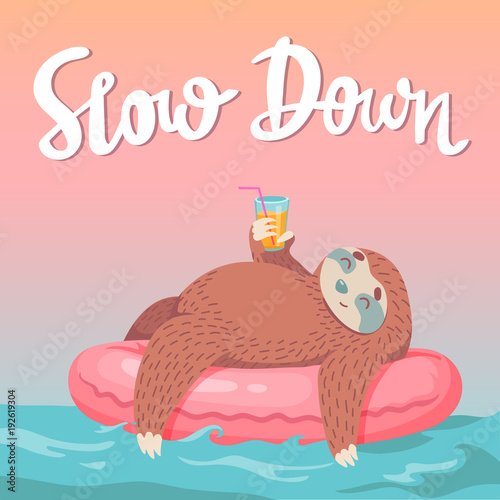 cute hand drawn cartoon vector sloth in inflatable tube with coctail. unique hand drawn lettering quote - slow down. colorful animal illustration