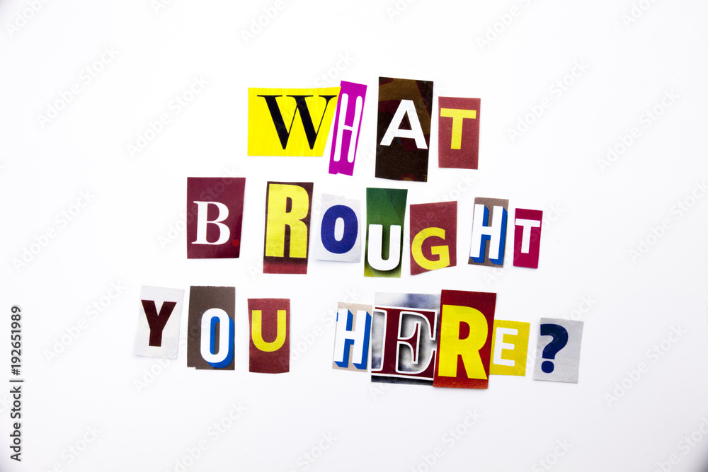 A word writing text showing concept of What Brought You Here question made of different magazine newspaper letter for Business case on the white background with copy space A word writing text showing concept of What Brought You Here question made of different magazine newspaper letter for Business case on the white background with copy space
