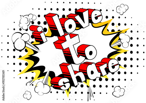 I Love To Share - Comic book style phrase on abstract background.