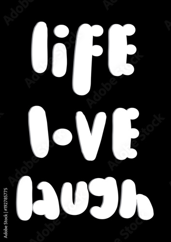 Life, Love. Laugh. Modern Calligraphy. Handwritten Inspirational Motivational Quote