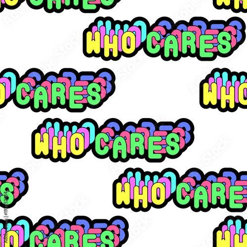 'Who cares' seamless pattern. Sassy colorful phrases, words as patches isolated on white background. 80s-90s comic style.