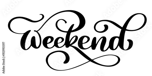 handwriting weekend. Fun phrase about work week end. Hand lettering, black text isolated at white background
