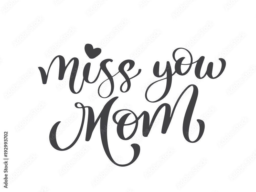 Miss you mom text. Hand drawn lettering design. Happy Mother s Day typographical background. Ink illustration. Modern brush calligraphy
