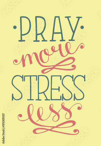 Hand lettering Pray more  stress less.