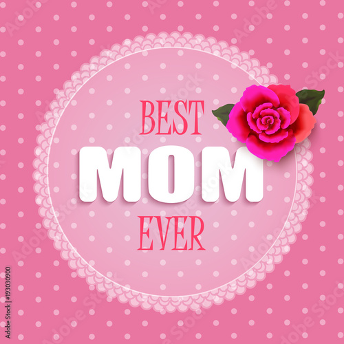 Happy mother's day layout design with rose on pink background. Vector illustration. Best mom ever cute feminine design for menu, flyer, card, invitation