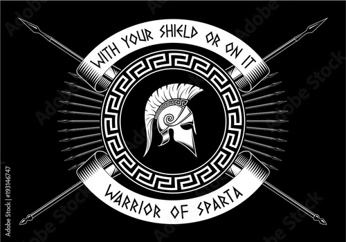 With your shield or on it,WARRIOR OF SPARTA, Crossed spears, Spartan shield, helmet on a black background.