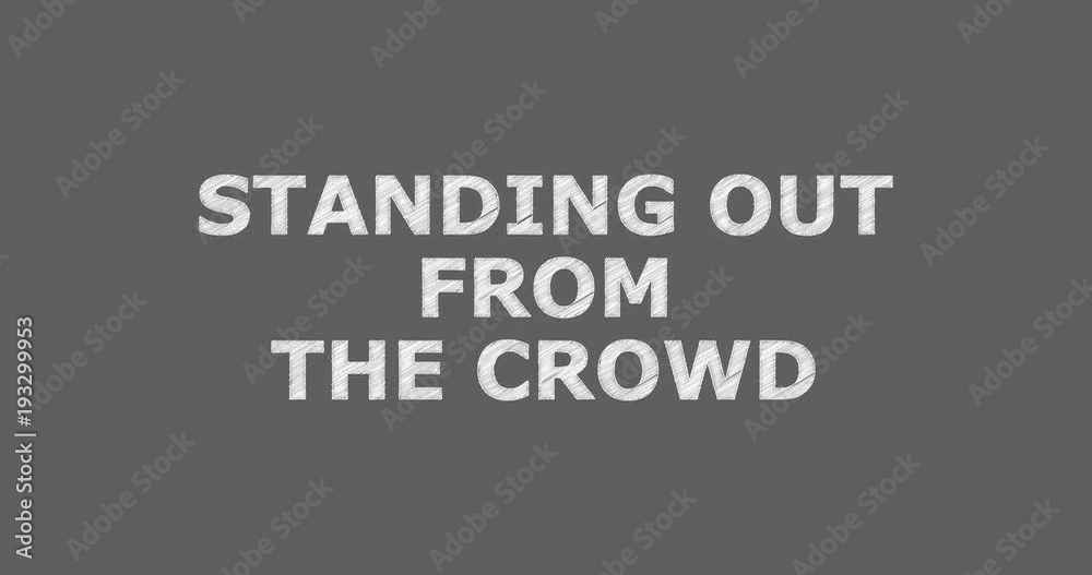 Writing or sketching a word STANDING OUT FROM THE CROWD Writing or sketching a word STANDING OUT FROM THE CROWD