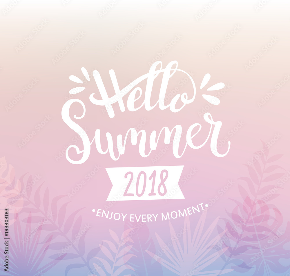 Hello summer 2018 handdrawn lettering card with tropical leaves . Template for your design. Vector illustration.