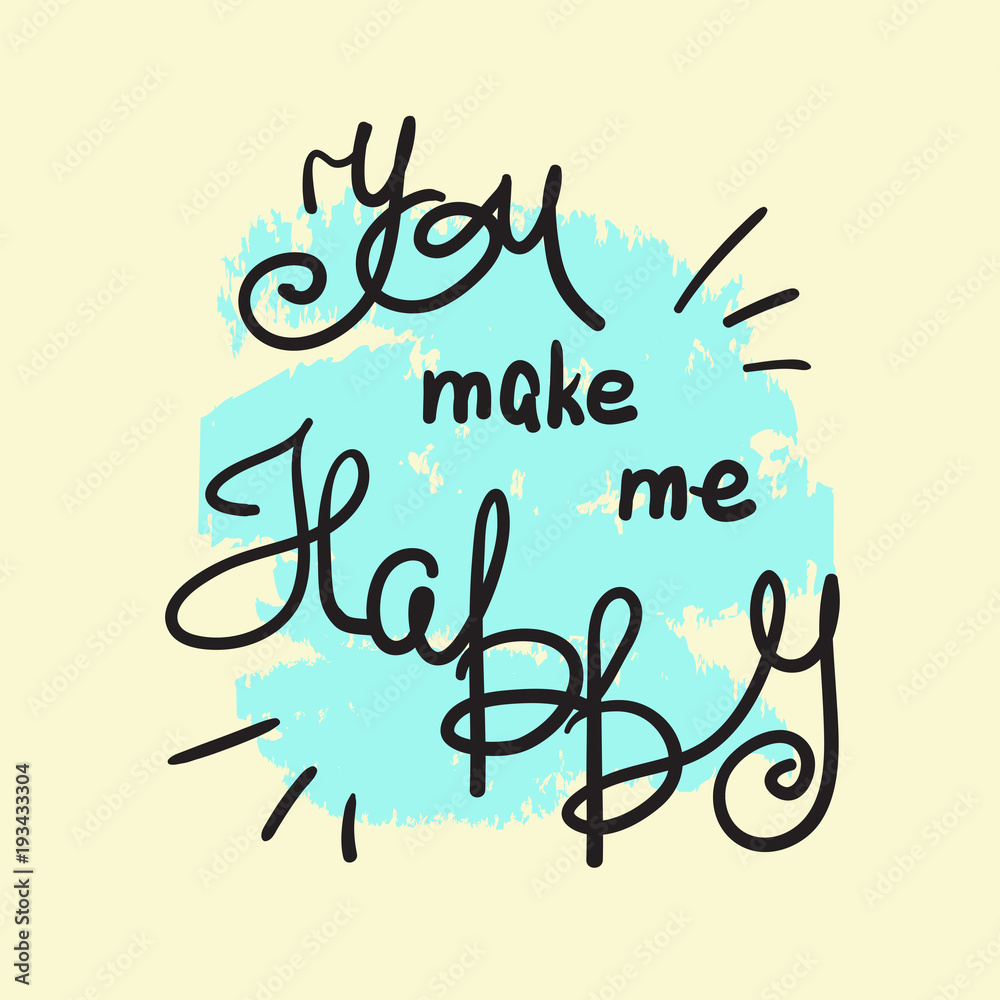 Fototapeta premium You make me happy - handwritten motivational quote, motivational illustrations. Print for inspiring poster, t-shirt, bags, logo, postcard, flyer, sticker, sweatshirt. Simple funny vector sign.