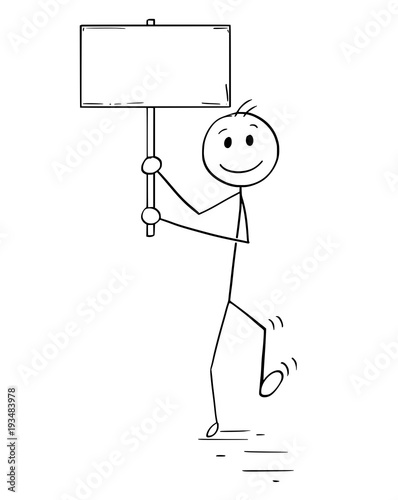 Cartoon stick man drawing conceptual illustration of protester or demonstrator or businessman walking and holding empty or blank sign for text.