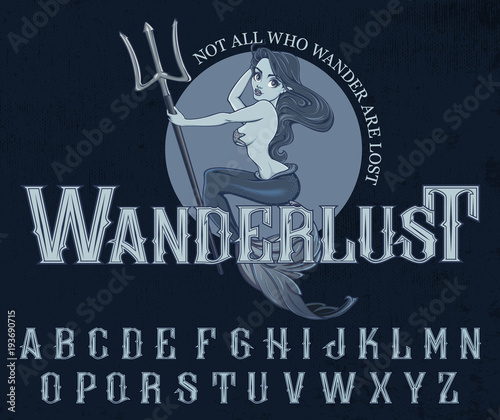 "Wanderlust" - typeface poster with mermaid mascot. Vector hand crafted font in vintage style with mermaid illustration on grunge background.