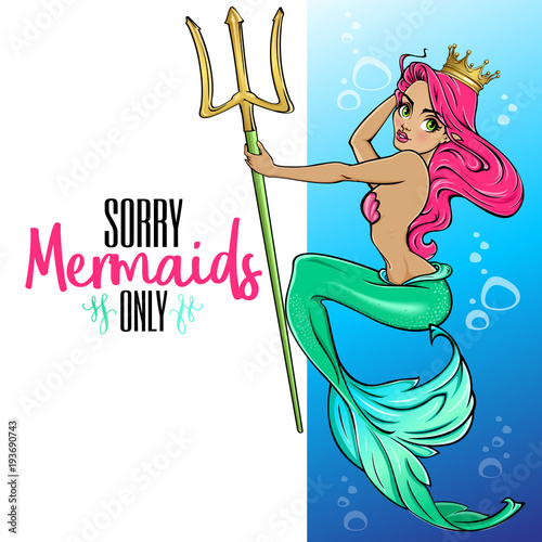 "Sorry mermaids only" - calligraphy phrase with princess mermaid mascot. Vector illustration and  lettering for print, poster, invitation. Typography design.