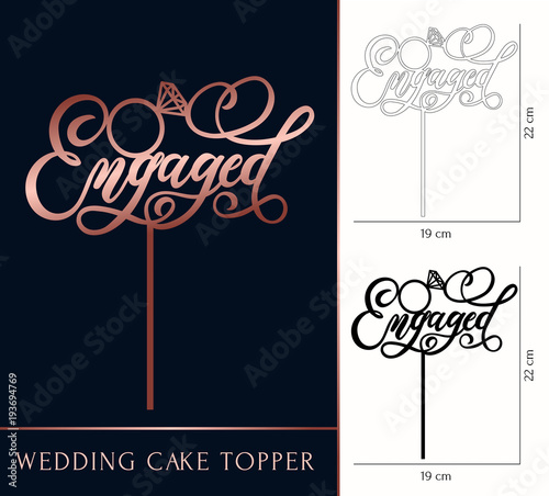 Engaged cake topper for laser or milling cut. Wedding rose gold lettering. Vector illustration lettering with ring. Modern calligraphy.