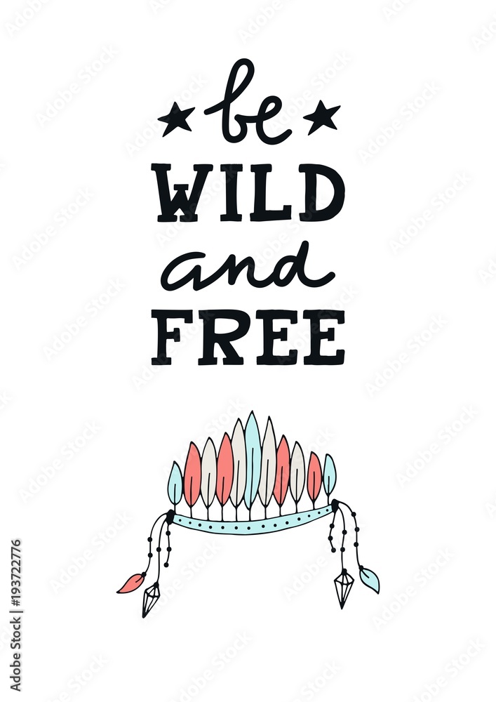 Be wild and free - Cute hand drawn nursery poster with lettering in scandinavian style.