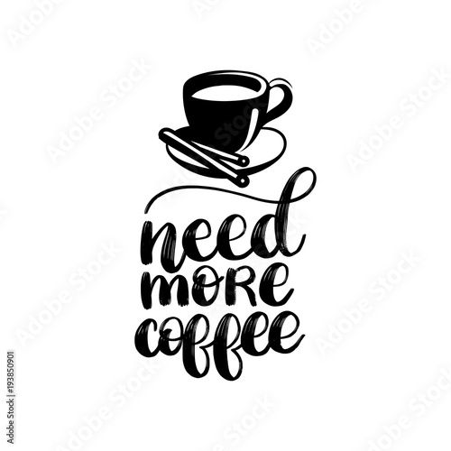Vector handwritten phrase of Need More Coffee. Coffee quote typography with cup image.
