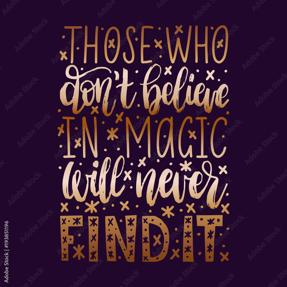 Those Who Do Not Believe In Magic Will Never Find It handwritten phrase on abstract background.