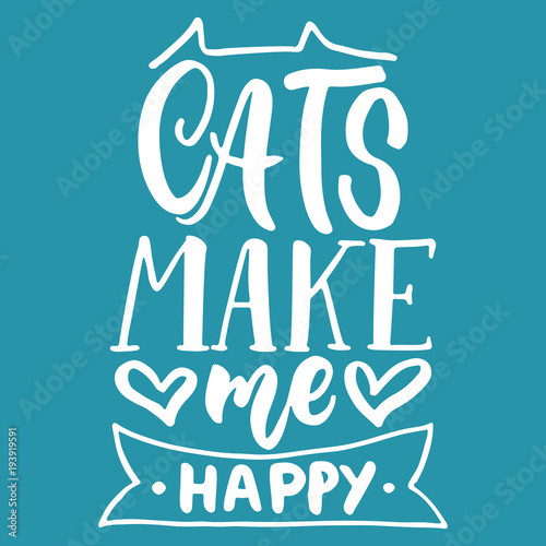 Cats make me happy - hand drawn lettering phrase for animal lovers on the blue background. Fun brush ink vector illustration for banners, greeting card, poster design.