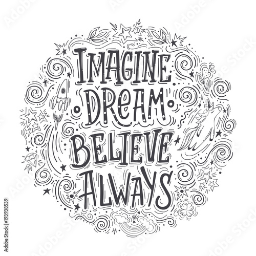 Imagine Believe Dream Always. Hand drawn vector quote. Inspiring and motivating illustration for poster, card or t-shirt