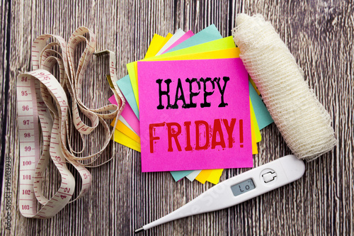 Handwriting Announcement text Happy Friday . Business fitness health concept for Weekend Welcoming written sticky note empty paper background with bandage and thermometer photo