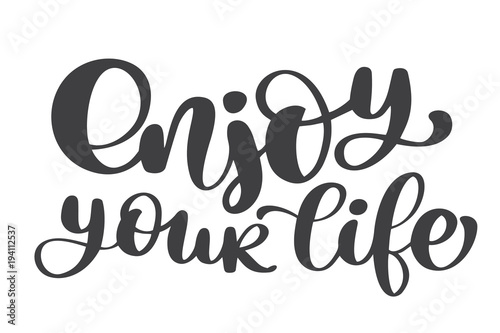 Enjoy your life Hand drawn text. Trendy hand lettering quote, fashion graphics, art print for posters and greeting cards design. Calligraphic isolated quote in black ink. Vector illustration