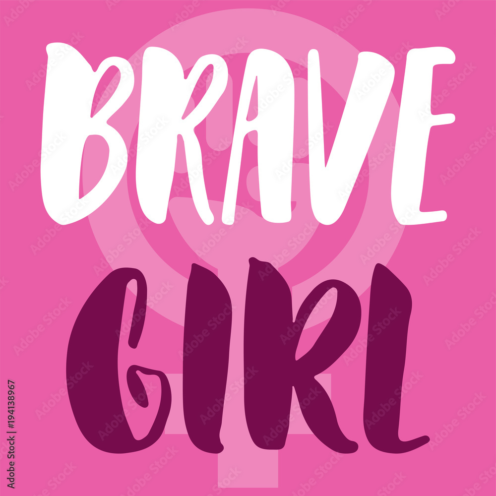 Brave girl - hand drawn lettering phrase about woman, female, feminism on the pink background. Fun brush ink inscription for photo overlays, greeting card or print, poster design. Brave girl - hand drawn lettering phrase about woman, female, feminism on the pink background. Fun brush ink inscription for photo overlays, greeting card or print, poster design.