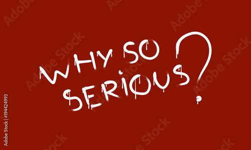 Why so serious? inscription. analogy with Joker. Script