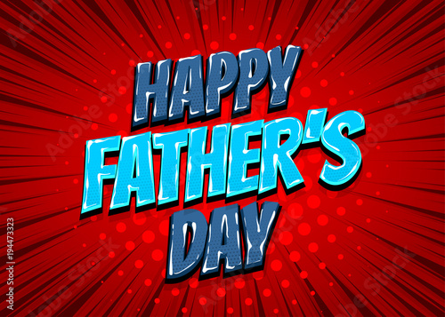 Happy Fathers Day comic pop art text holiday. Comic text vintage halftone Lichtenstain effect. Comics book glossy text cartoon balloon. Pop art chat wow. Greeting card daddy's day. Love father.