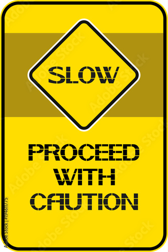 Slow.Proceed with caution.