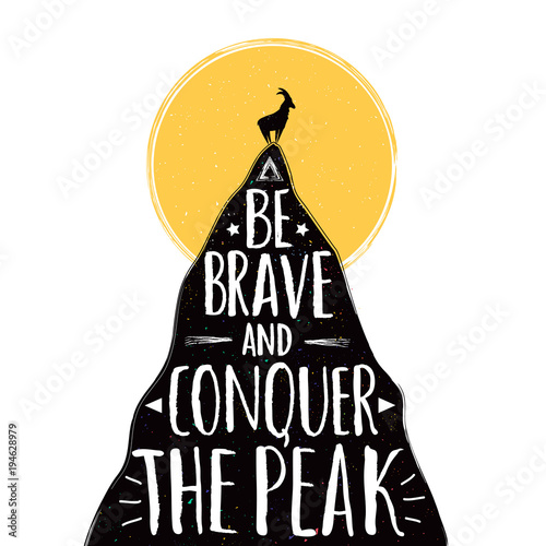 Vector illustration with goat silhouette on the top of the mountain peak. Be brave and conquer the peak lettering quote.
