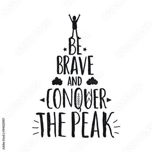 Vector illustration with cartoon man silhouette on the top of the lettering inspirational quote - Be brave and conquer the peak. Motivational typography poster